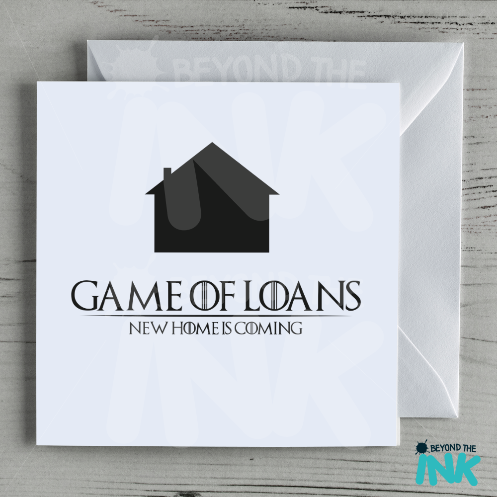 Game Of Loans New Home Is Coming Card | Beyond The Ink